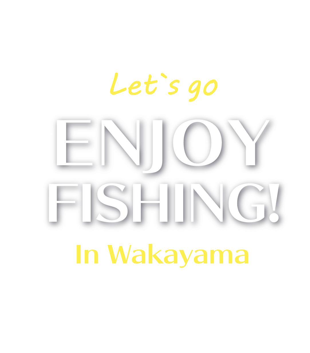 Let's ENJOY FISHING IN WAKAYAMA